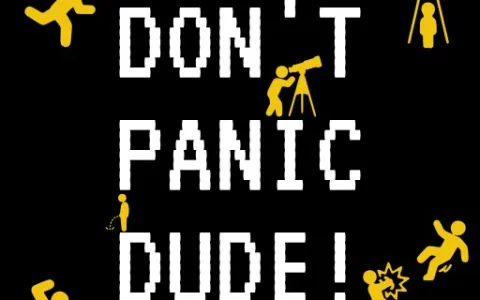 DON’T PANIC DUDE!