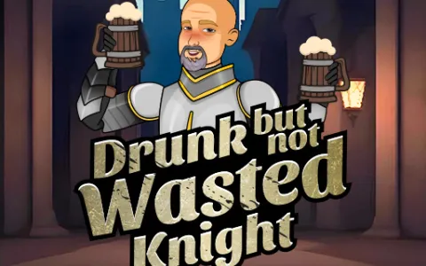 Drunk But Not Wasted Knight